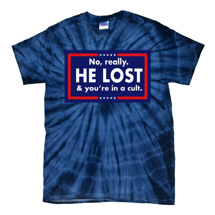 No Really He Lost & You're In A Cult. Tie-Dye T-Shirt