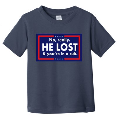 No Really He Lost & You're In A Cult. Toddler T-Shirt