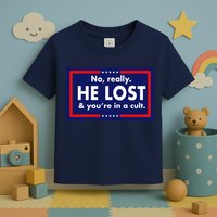No Really He Lost & You're In A Cult. Toddler T-Shirt