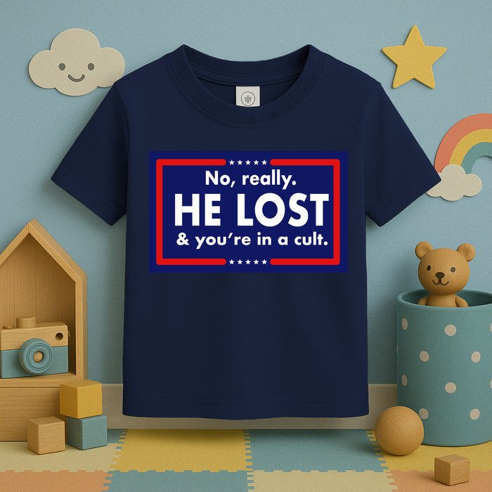 No Really He Lost & You're In A Cult. Toddler T-Shirt