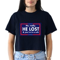 No Really He Lost & You're In A Cult. Crop Top