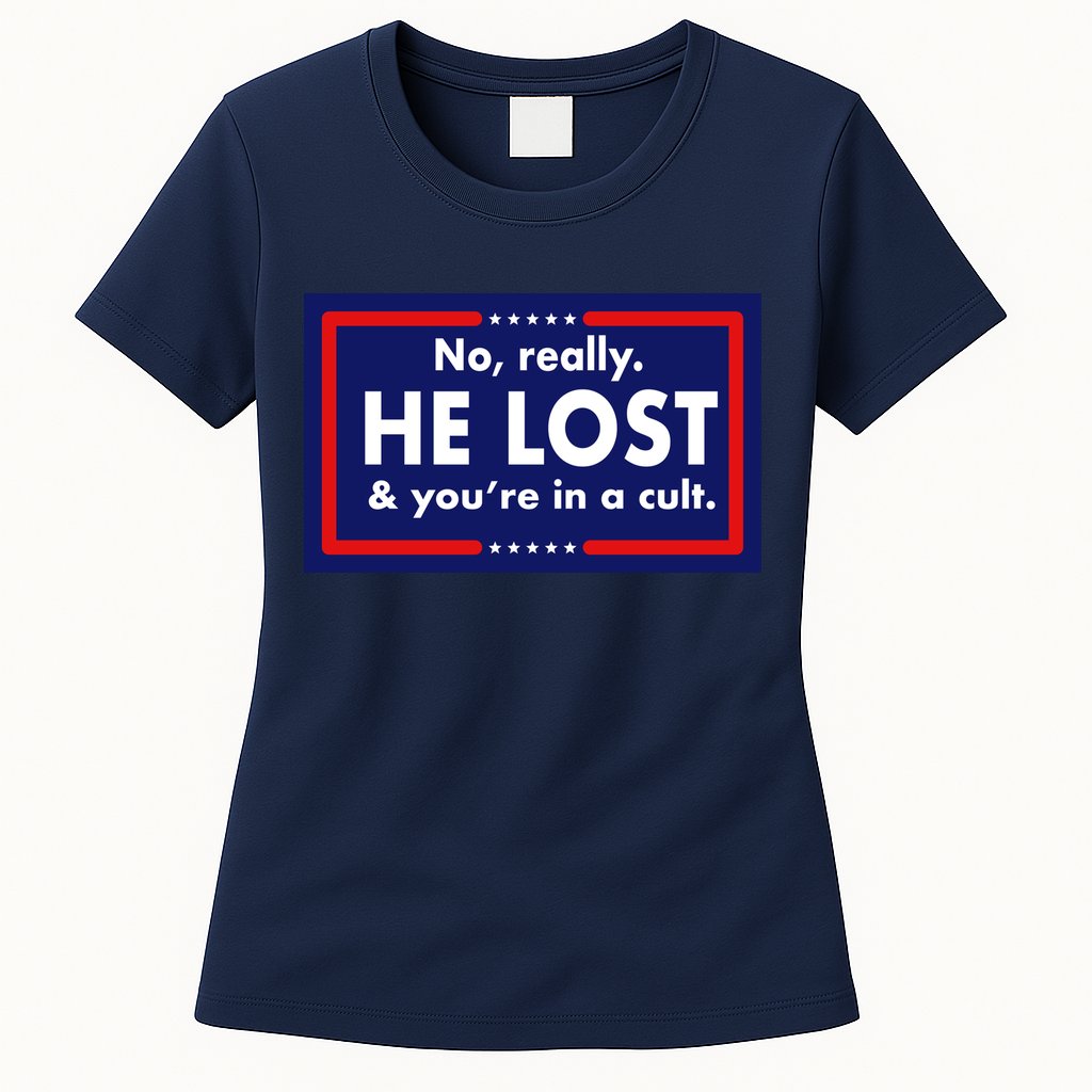 No Really He Lost & You're In A Cult. Womens T-Shirt