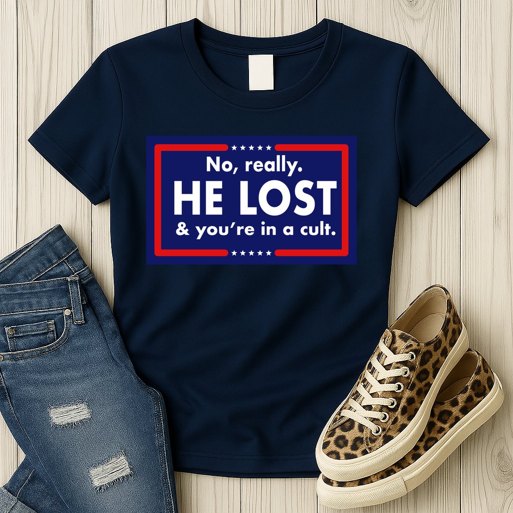 No Really He Lost & You're In A Cult. Womens T-Shirt