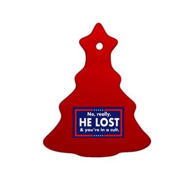 No Really He Lost & You're In A Cult. Ceramic Tree Ornament