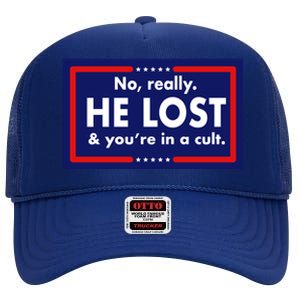 No Really He Lost & You're In A Cult. High Crown Mesh Back Trucker Hat