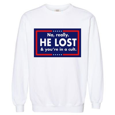 No Really He Lost & You're In A Cult. Garment-Dyed Sweatshirt