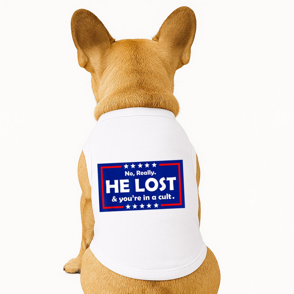 No Really He Lost & You're In A Cult Doggie Tank