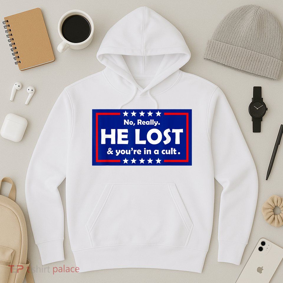 No Really He Lost & You're In A Cult Hoodie