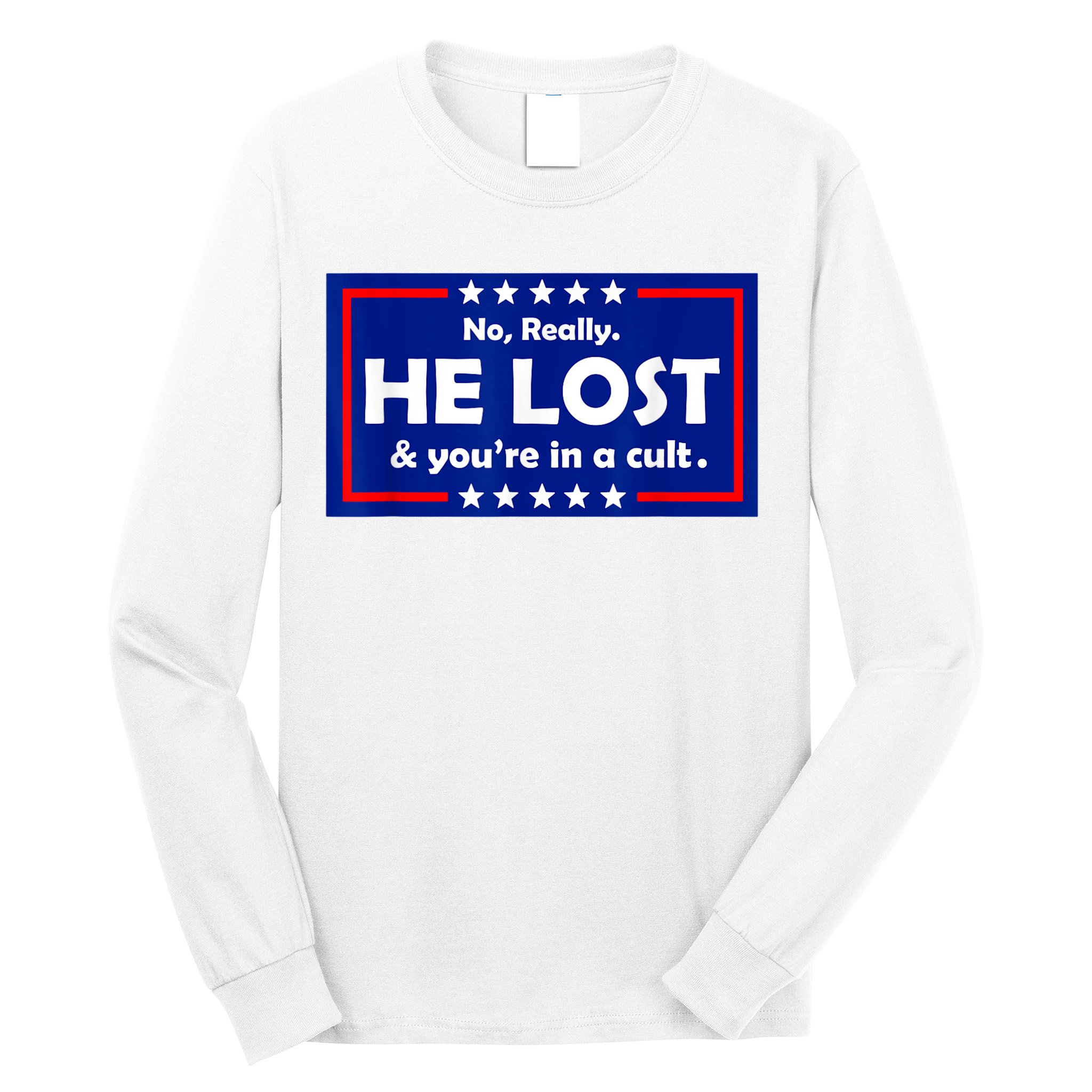No Really He Lost & You're In A Cult Long Sleeve Shirt