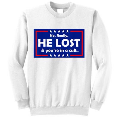 No Really He Lost & You're In A Cult Sweatshirt
