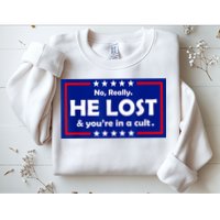 No Really He Lost & You're In A Cult Sweatshirt