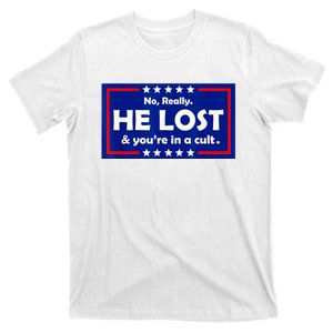 No Really He Lost & You're In A Cult T-Shirt