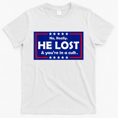No Really He Lost & You're In A Cult T-Shirt