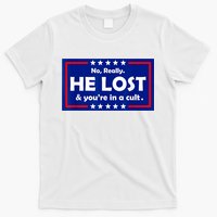 No Really He Lost & You're In A Cult T-Shirt