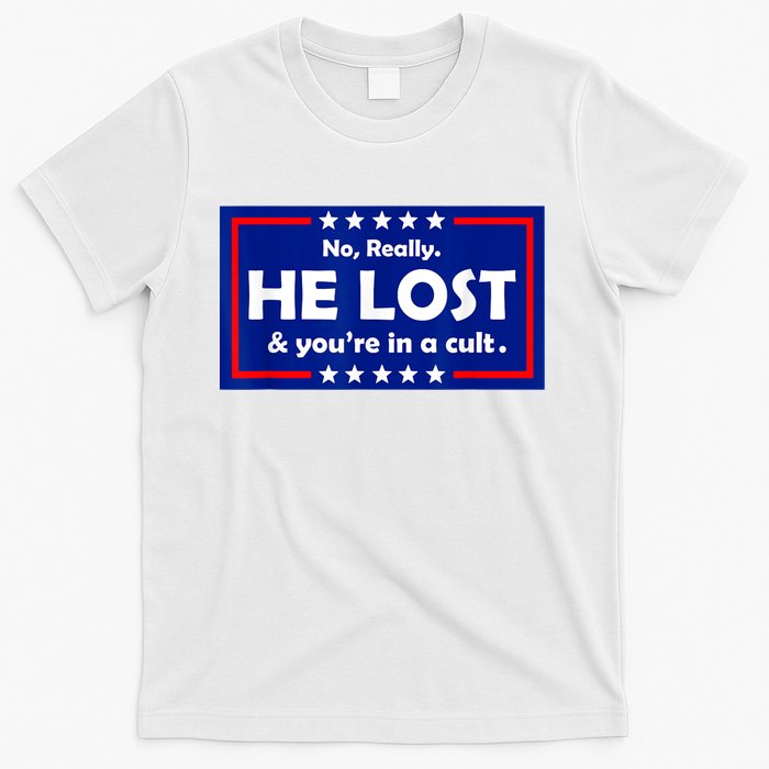 No Really He Lost & You're In A Cult T-Shirt