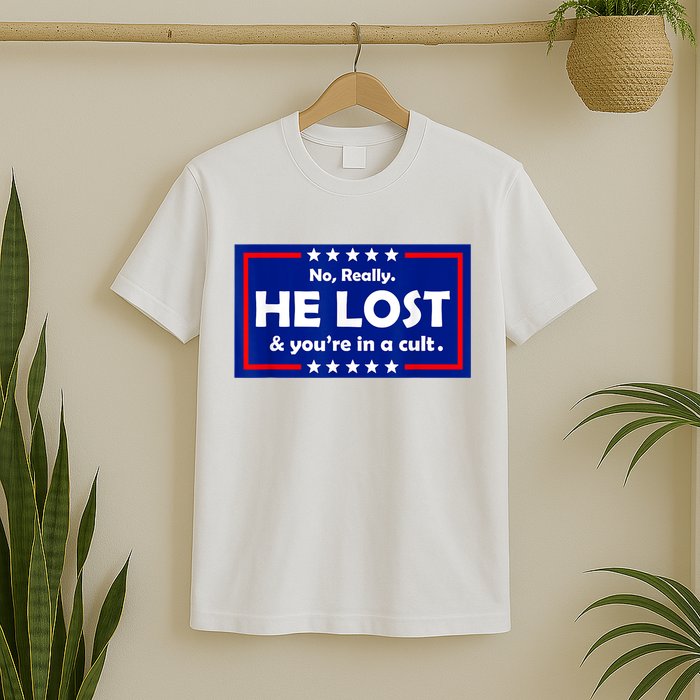 No Really He Lost & You're In A Cult T-Shirt