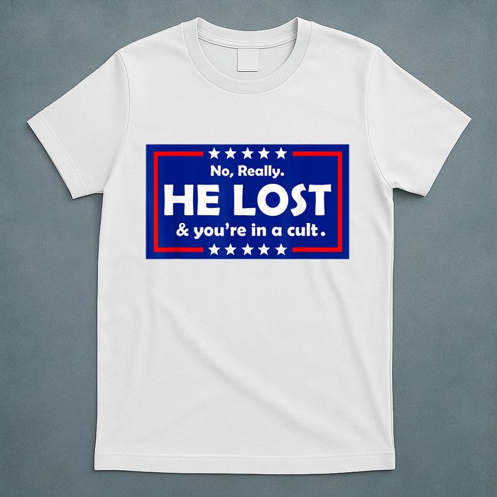 No Really He Lost & You're In A Cult T-Shirt