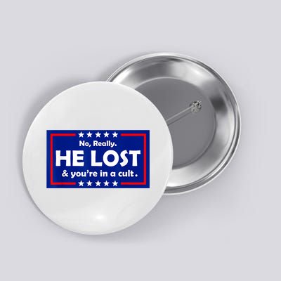 No Really He Lost & You're In A Cult Button