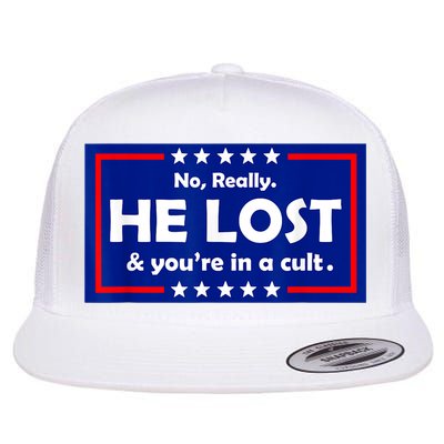No Really He Lost & You're In A Cult Flatbill Hat