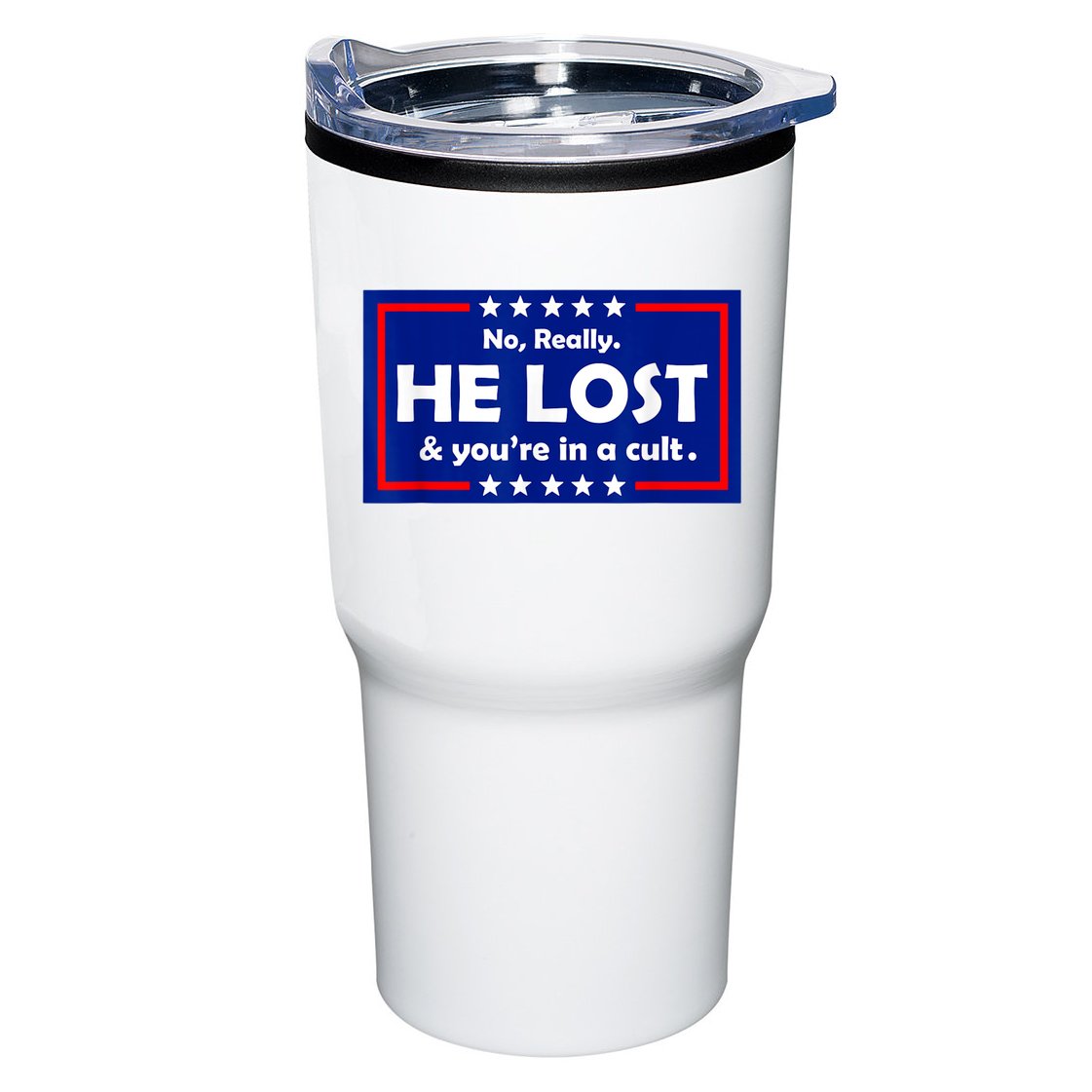 No Really He Lost & You're In A Cult Tumbler