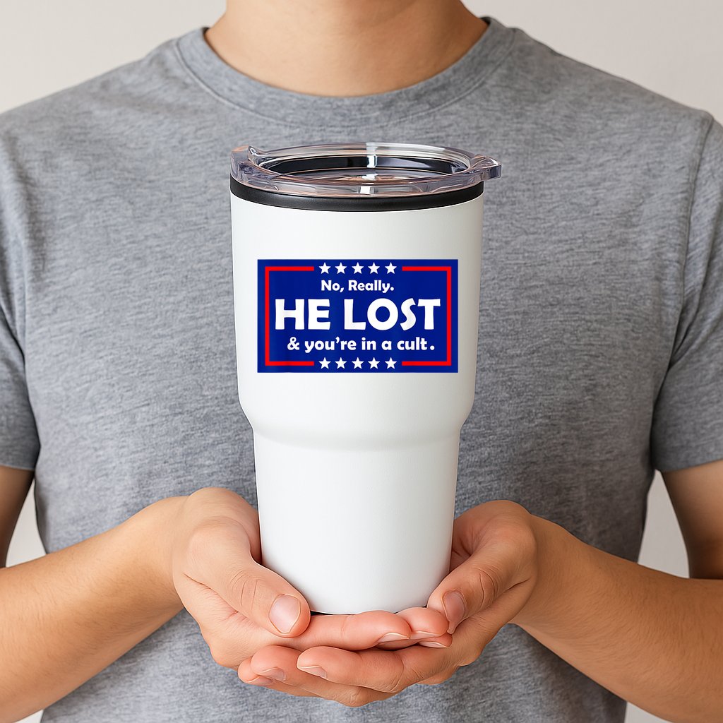 No Really He Lost & You're In A Cult Tumbler