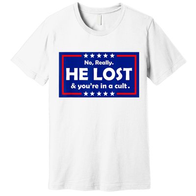 No Really He Lost & You're In A Cult Premium T-Shirt