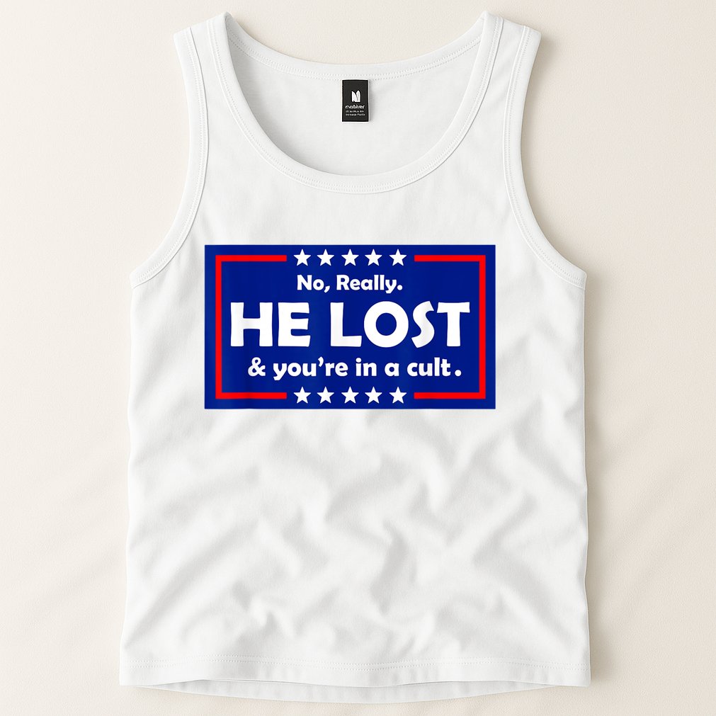 No Really He Lost & You're In A Cult Tank Top