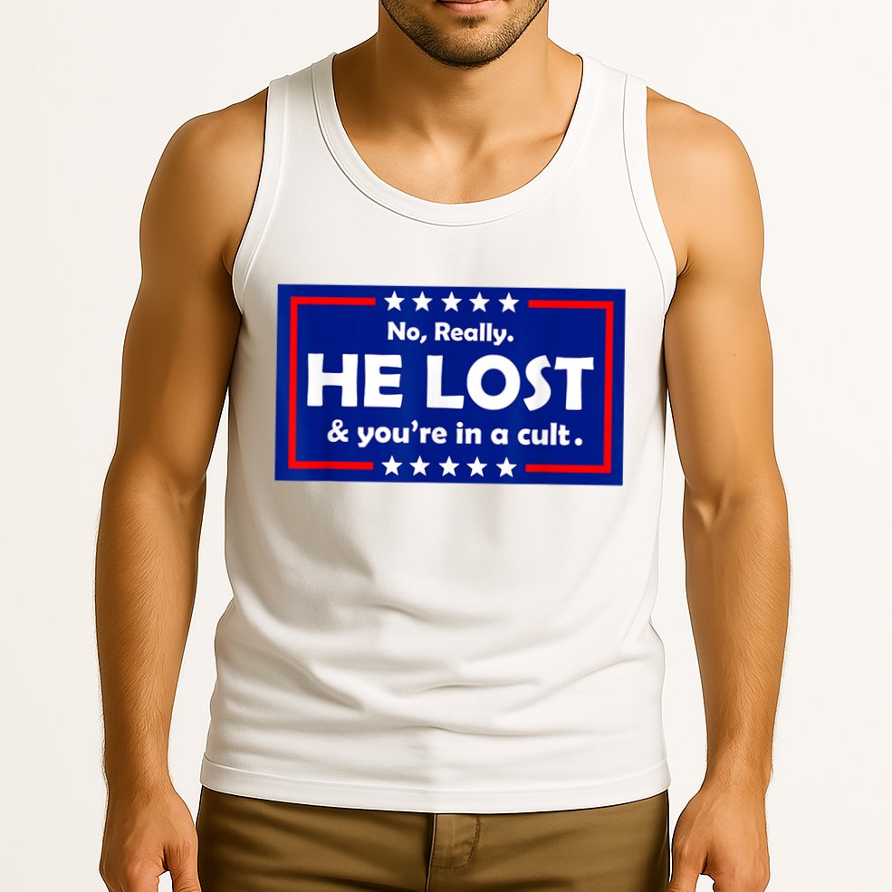 No Really He Lost & You're In A Cult Tank Top