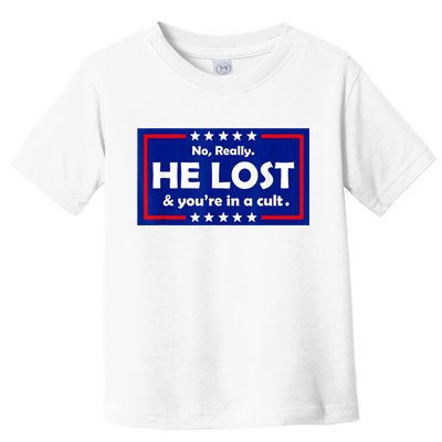 No Really He Lost & You're In A Cult Toddler T-Shirt