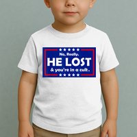 No Really He Lost & You're In A Cult Toddler T-Shirt