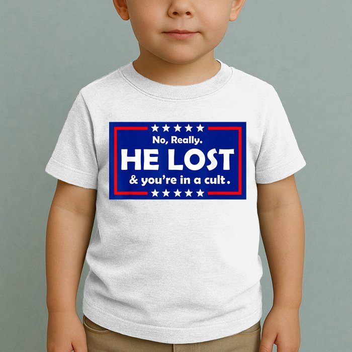 No Really He Lost & You're In A Cult Toddler T-Shirt