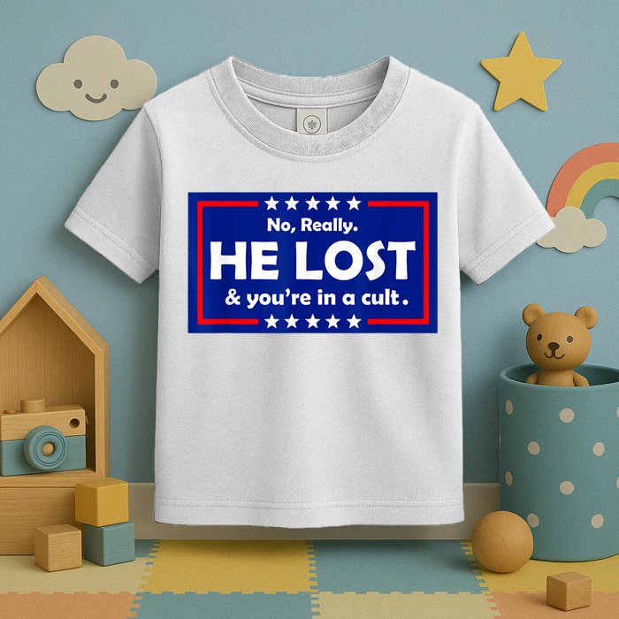 No Really He Lost & You're In A Cult Toddler T-Shirt