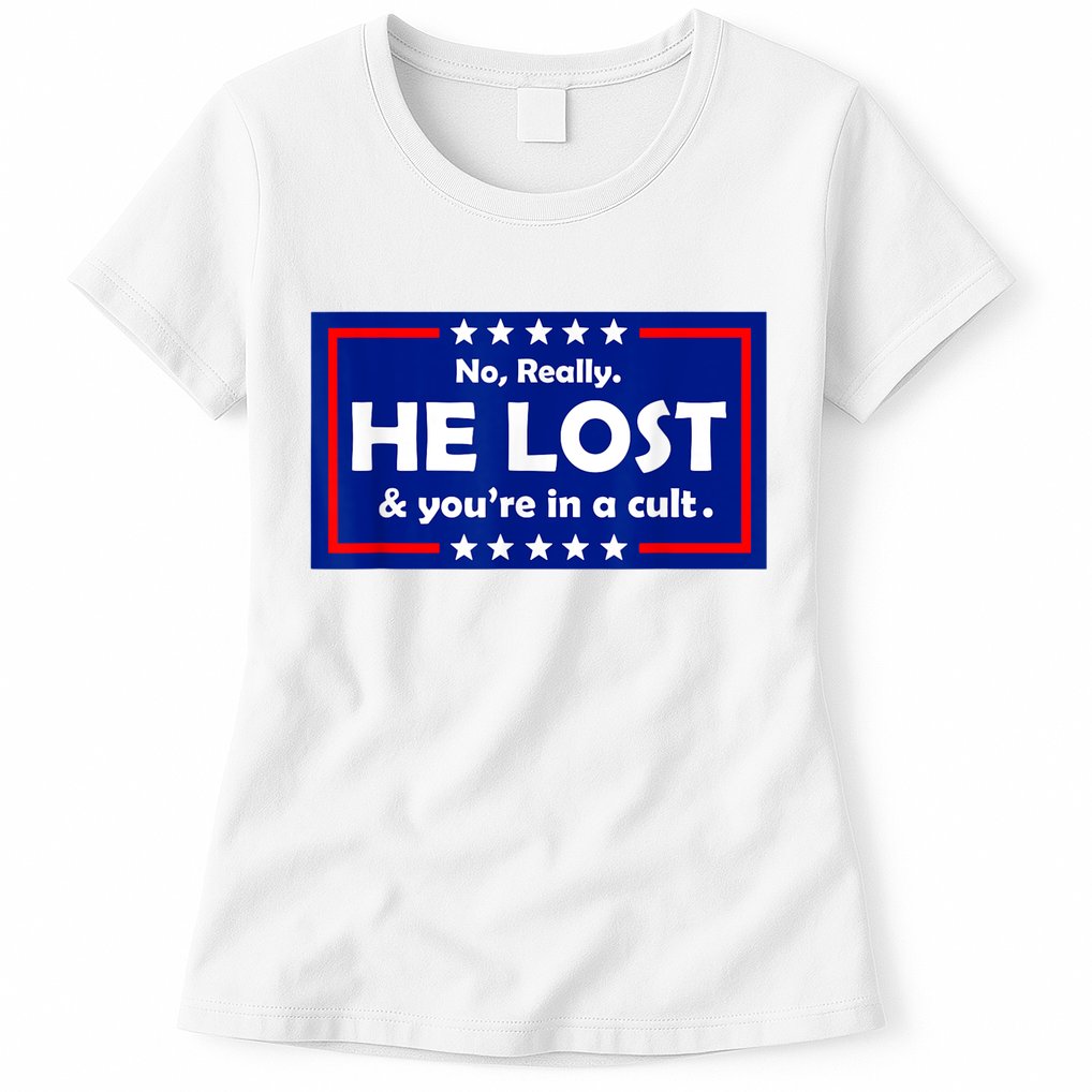 No Really He Lost & You're In A Cult Womens T-Shirt