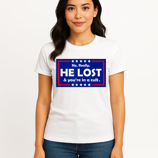 No Really He Lost & You're In A Cult Womens T-Shirt