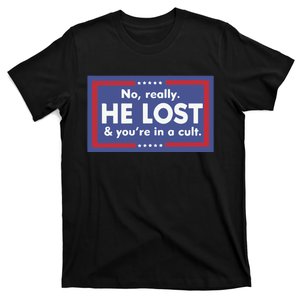 No Really He Lost And You’re In A Cult T-Shirt