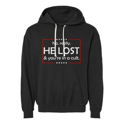 No Really He Lost & YouRe In A Cult Garment-Dyed Fleece Hoodie