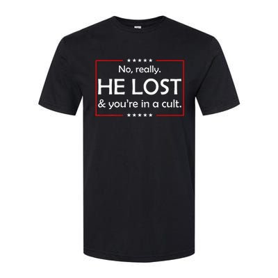 No Really He Lost & YouRe In A Cult Softstyle CVC T-Shirt