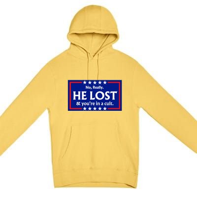 No Really He Lost & Youre In A Cult. Premium Pullover Hoodie