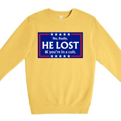 No Really He Lost & Youre In A Cult. Premium Crewneck Sweatshirt