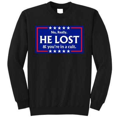 No Really He Lost & Youre In A Cult. Tall Sweatshirt