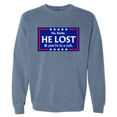 No Really He Lost & Youre In A Cult. Garment-Dyed Sweatshirt