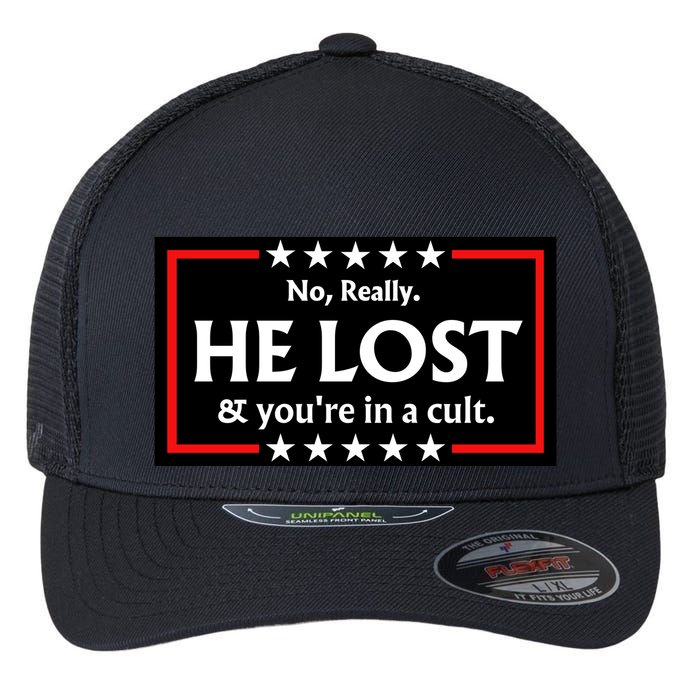 No Really He Lost & Youre In A Cult. Flexfit Unipanel Trucker Cap