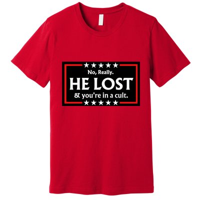 No Really He Lost & Youre In A Cult. Premium T-Shirt