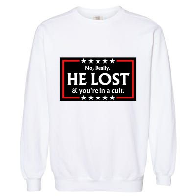 No Really He Lost & Youre In A Cult. Garment-Dyed Sweatshirt