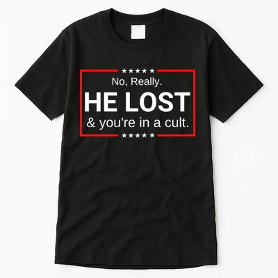No Really He Lost & Youre In A Cult. Tall T-Shirt