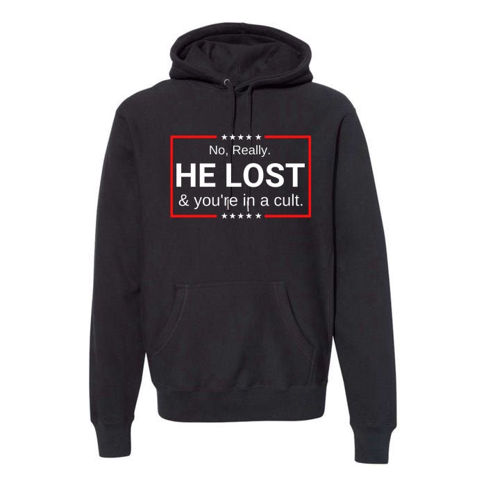 No Really He Lost & Youre In A Cult. Premium Hoodie