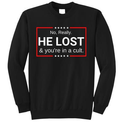 No Really He Lost & Youre In A Cult. Tall Sweatshirt