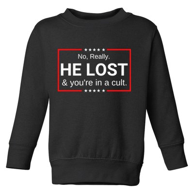 No Really He Lost & Youre In A Cult. Toddler Sweatshirt