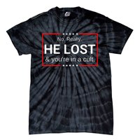 No Really He Lost & Youre In A Cult. Tie-Dye T-Shirt