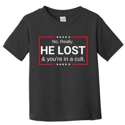 No Really He Lost & Youre In A Cult. Toddler T-Shirt